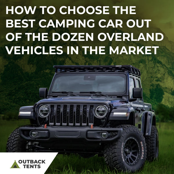 How To Choose The Best Camping Car Out Of The Dozen Overland Vehicles In The Market
