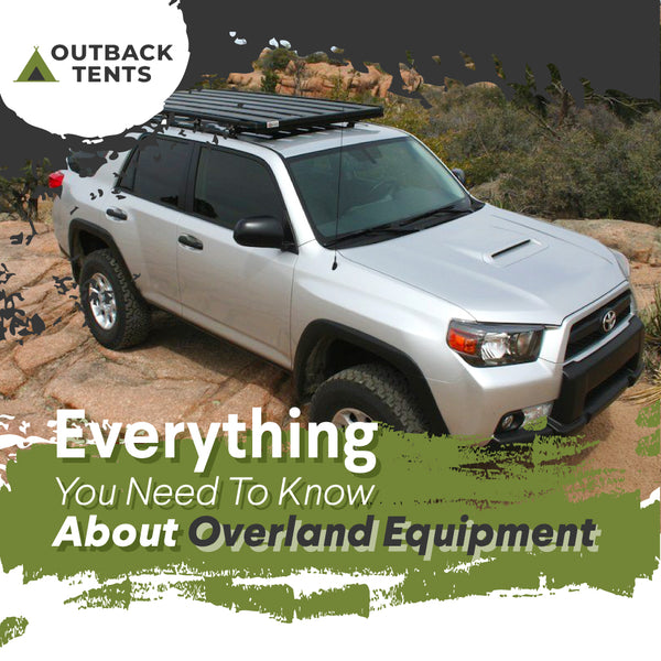 Everything You Need To Know About Overland Equipment